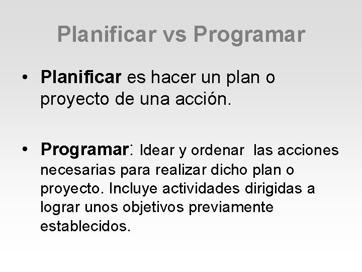 Planificar vs Programar • Planificar es hacer un plan o proyecto de una acción. Planificar vs Programar • Planificar es hacer un plan o proyecto de una acción.