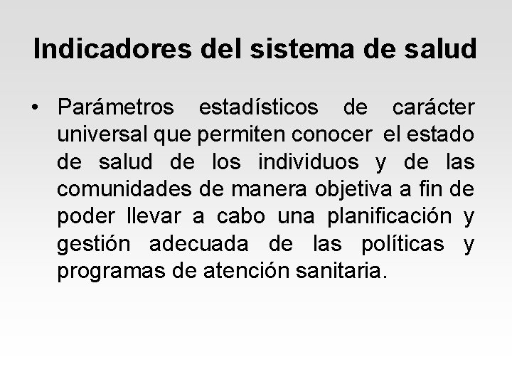 Indicadores del sistema de salud • Parámetros estadísticos de carácter universal que permiten conocer Indicadores del sistema de salud • Parámetros estadísticos de carácter universal que permiten conocer