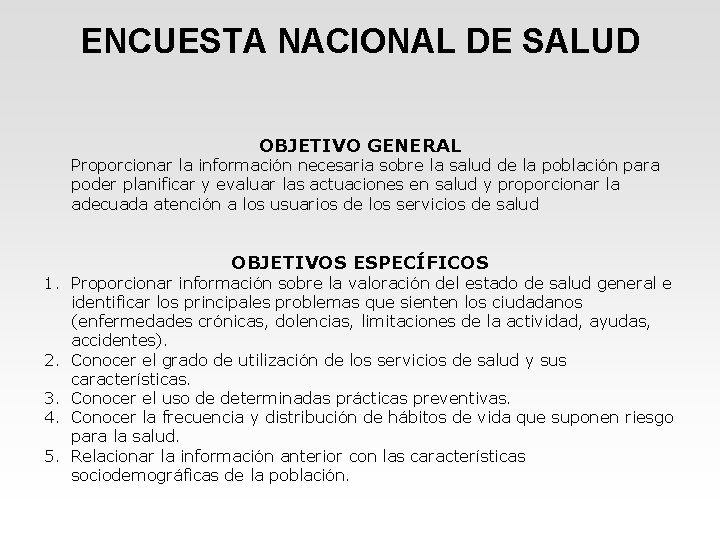 ENCUESTA NACIONAL DE SALUD OBJETIVO GENERAL Proporcionar la información necesaria sobre la salud de ENCUESTA NACIONAL DE SALUD OBJETIVO GENERAL Proporcionar la información necesaria sobre la salud de