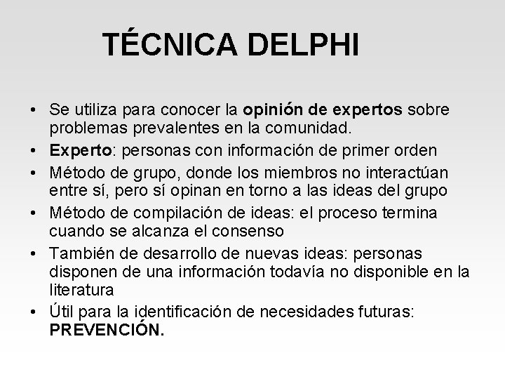 TÉCNICA DELPHI • Se utiliza para conocer la opinión de expertos sobre problemas prevalentes TÉCNICA DELPHI • Se utiliza para conocer la opinión de expertos sobre problemas prevalentes
