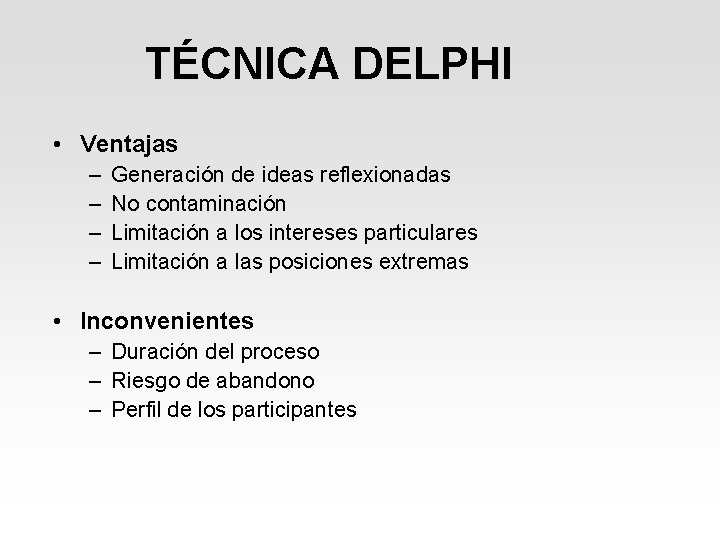 TÉCNICA DELPHI • Ventajas – – Generación de ideas reflexionadas No contaminación Limitación a