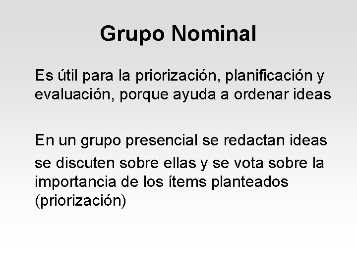 Grupo Nominal Es útil para la priorización, planificación y evaluación, porque ayuda a ordenar Grupo Nominal Es útil para la priorización, planificación y evaluación, porque ayuda a ordenar