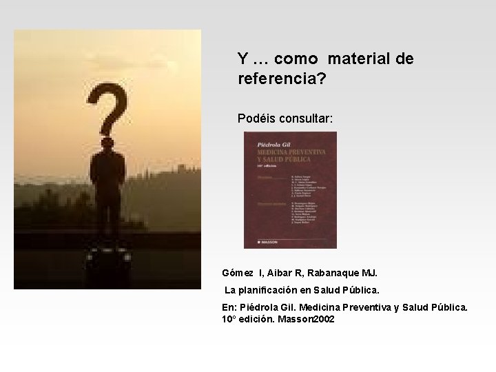 Y … como material de referencia? Podéis consultar: Gómez I, Aibar R, Rabanaque MJ.