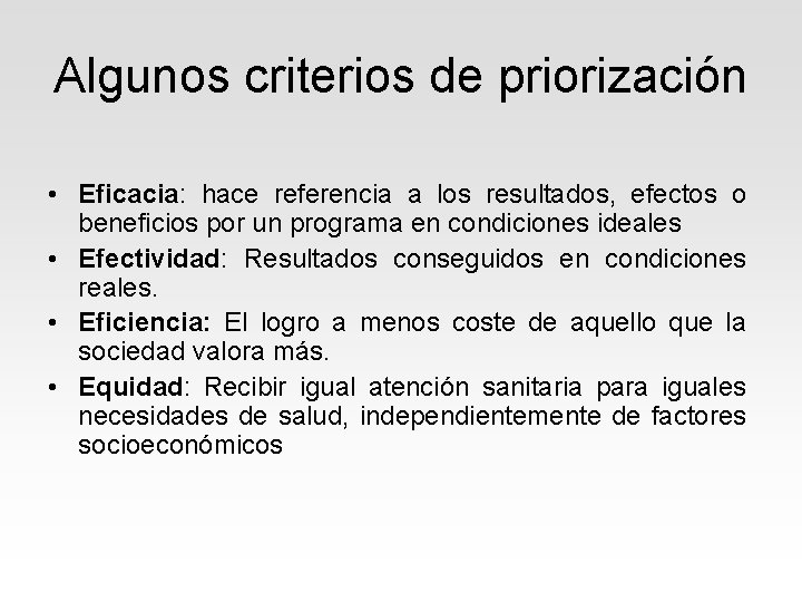 Algunos criterios de priorización • Eficacia: hace referencia a los resultados, efectos o beneficios