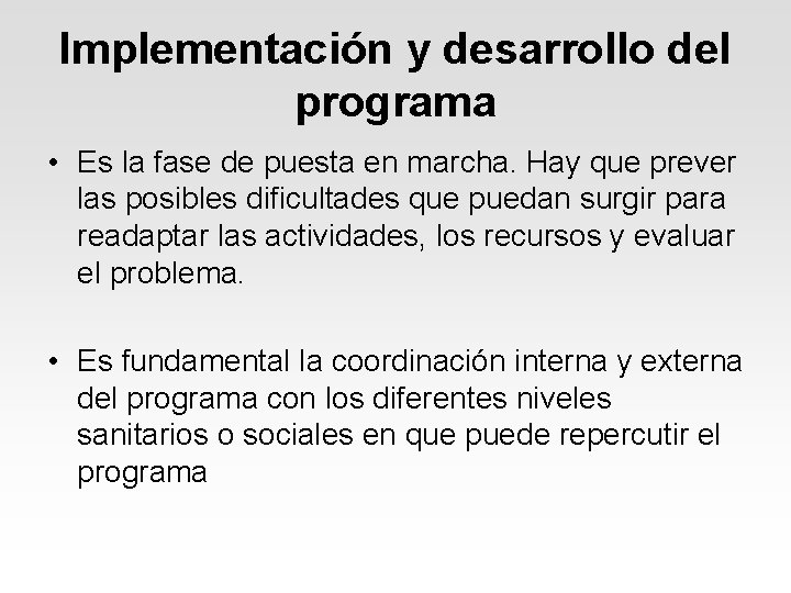 Implementación y desarrollo del programa • Es la fase de puesta en marcha. Hay