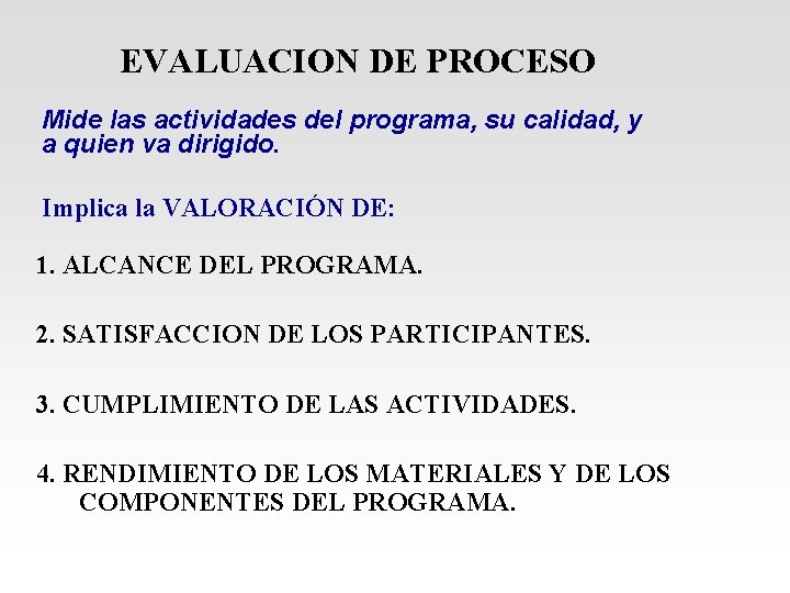 EVALUACION DE PROCESO Mide las actividades del programa, su calidad, y a quien va