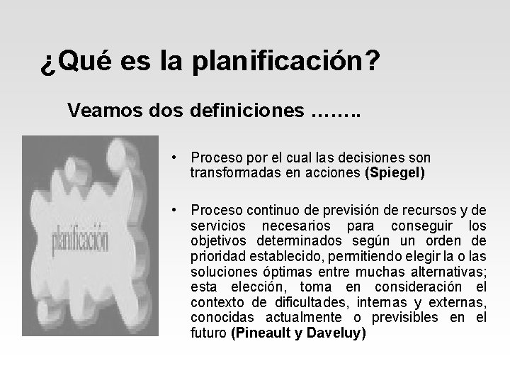 ¿Qué es la planificación? Veamos definiciones ……. . • Proceso por el cual las