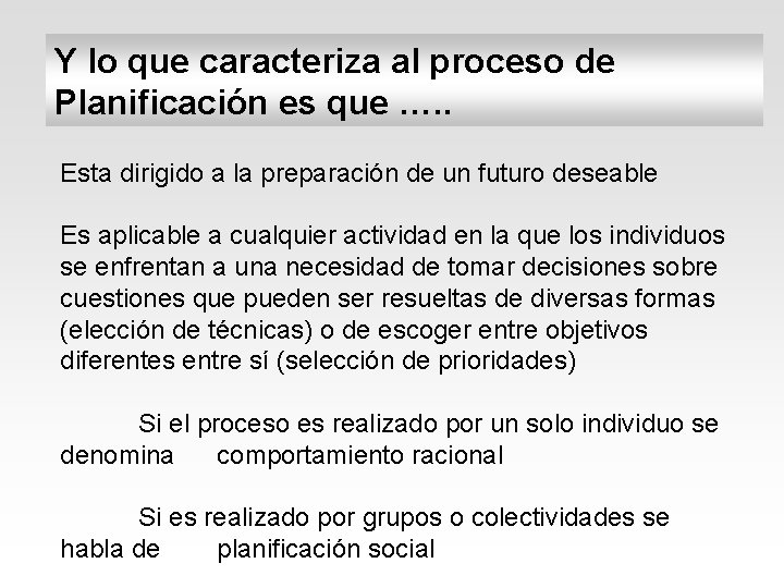 Y lo que caracteriza al proceso de Planificación es que …. . Esta dirigido