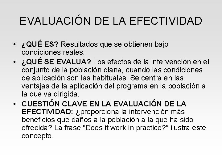 EVALUACIÓN DE LA EFECTIVIDAD • ¿QUÉ ES? Resultados que se obtienen bajo condiciones reales. EVALUACIÓN DE LA EFECTIVIDAD • ¿QUÉ ES? Resultados que se obtienen bajo condiciones reales.