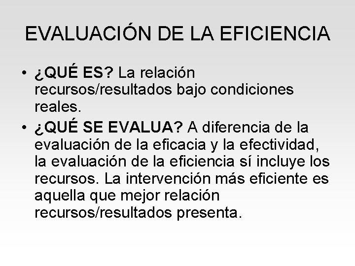 EVALUACIÓN DE LA EFICIENCIA • ¿QUÉ ES? La relación recursos/resultados bajo condiciones reales. •