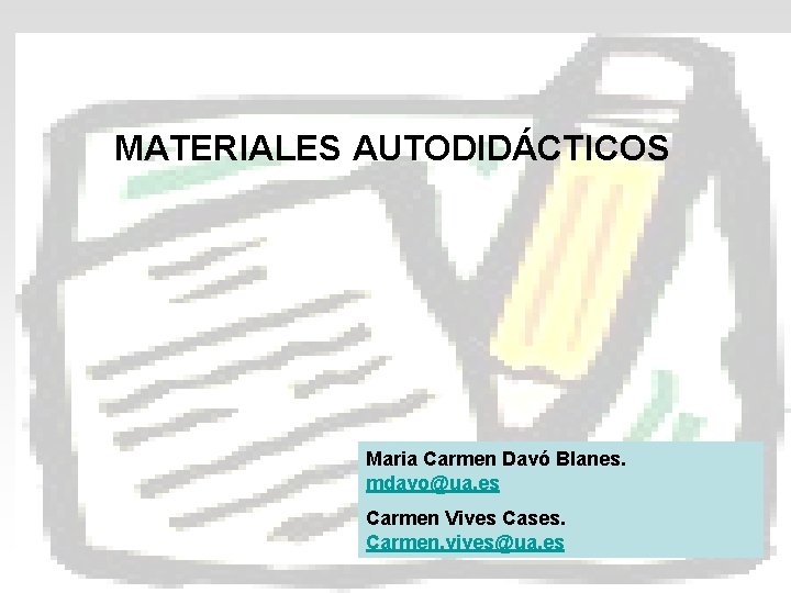 MATERIALES AUTODIDÁCTICOS Maria Carmen Davó Blanes. mdavo@ua. es Carmen Vives Cases. Carmen. vives@ua. es