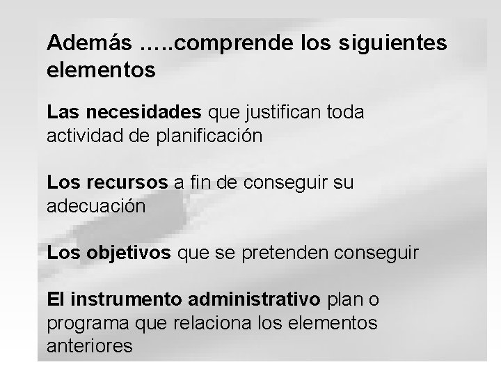 Además …. . comprende los siguientes elementos Las necesidades que justifican toda actividad de