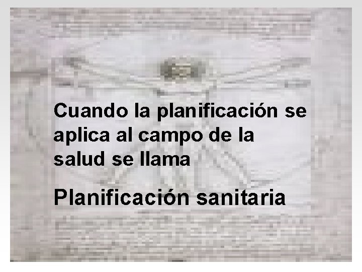 Cuando la planificación se aplica al campo de la salud se llama Planificación sanitaria