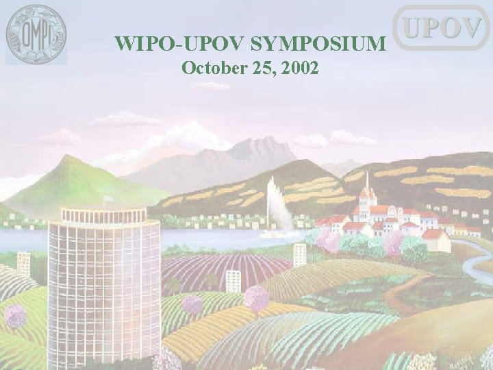 WIPO-UPOV SYMPOSIUM October 25, 2002 UPOV 
