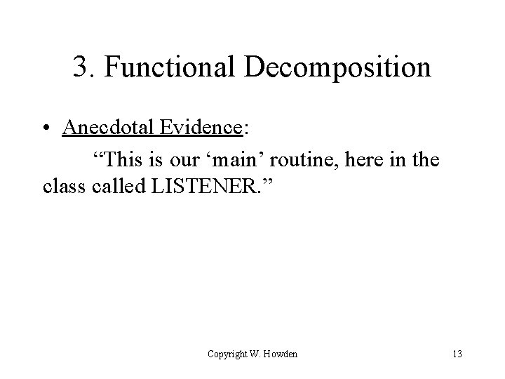 3. Functional Decomposition • Anecdotal Evidence: “This is our ‘main’ routine, here in the