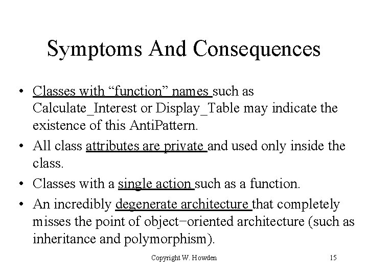 Symptoms And Consequences • Classes with “function” names such as Calculate_Interest or Display_Table may
