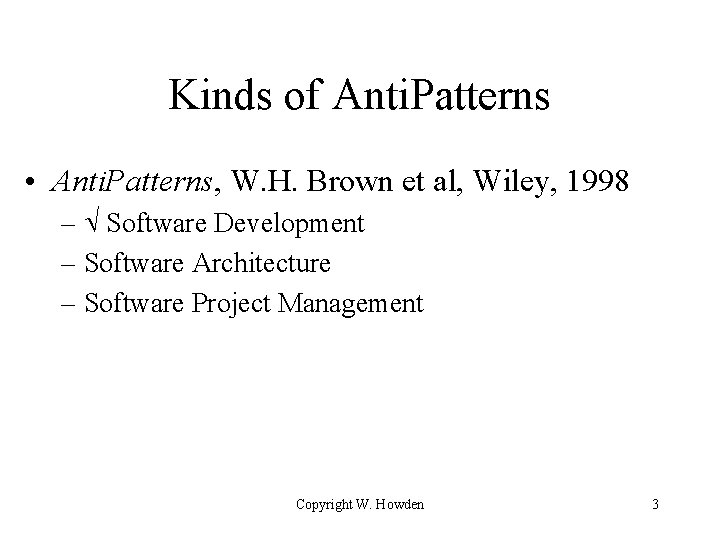 Kinds of Anti. Patterns • Anti. Patterns, W. H. Brown et al, Wiley, 1998