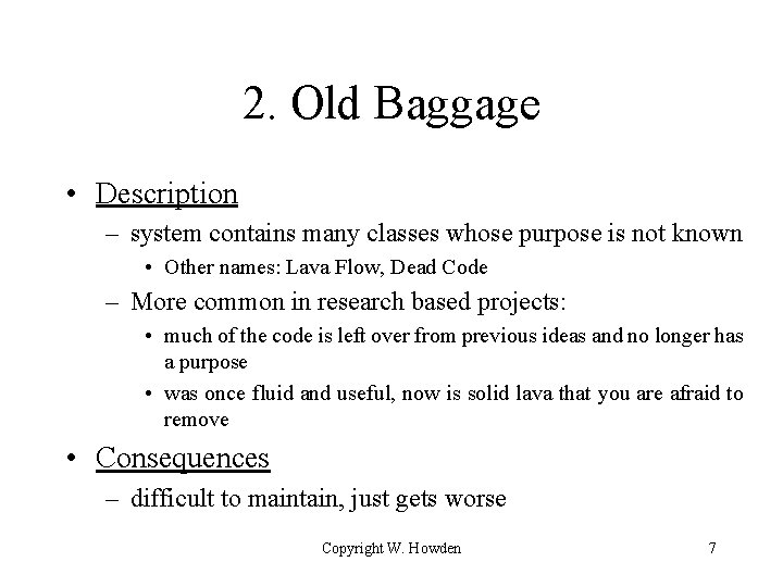 2. Old Baggage • Description – system contains many classes whose purpose is not