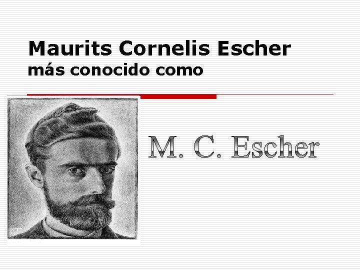 Maurits Cornelis Escher más conocido como 