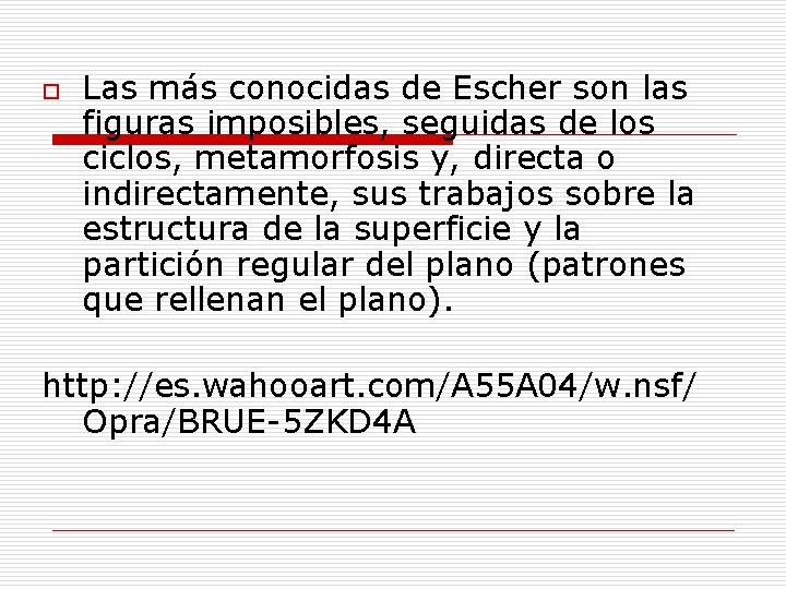 o Las más conocidas de Escher son las figuras imposibles, seguidas de los ciclos,