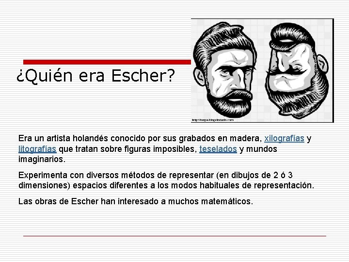 ¿Quién era Escher? Era un artista holandés conocido por sus grabados en madera, xilografías