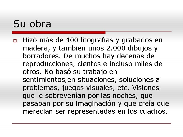 Su obra o Hizó más de 400 litografías y grabados en madera, y también
