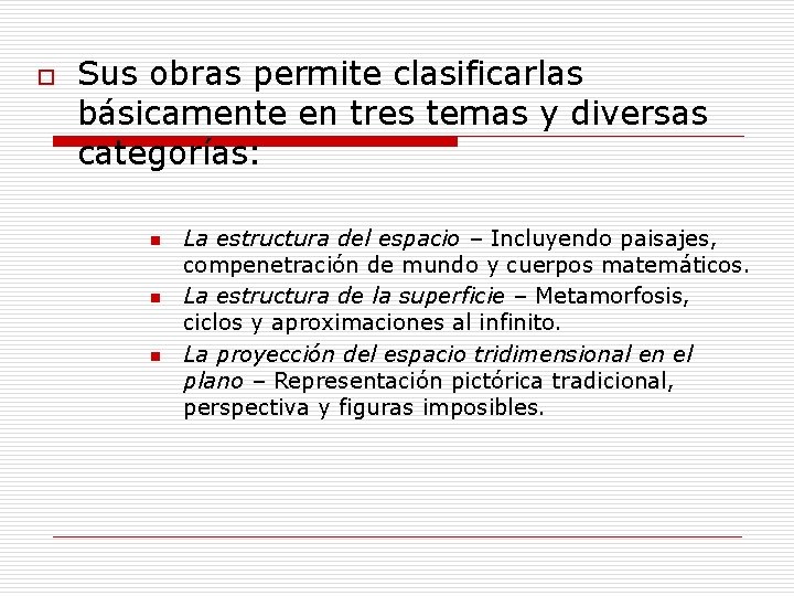 o Sus obras permite clasificarlas básicamente en tres temas y diversas categorías: n n