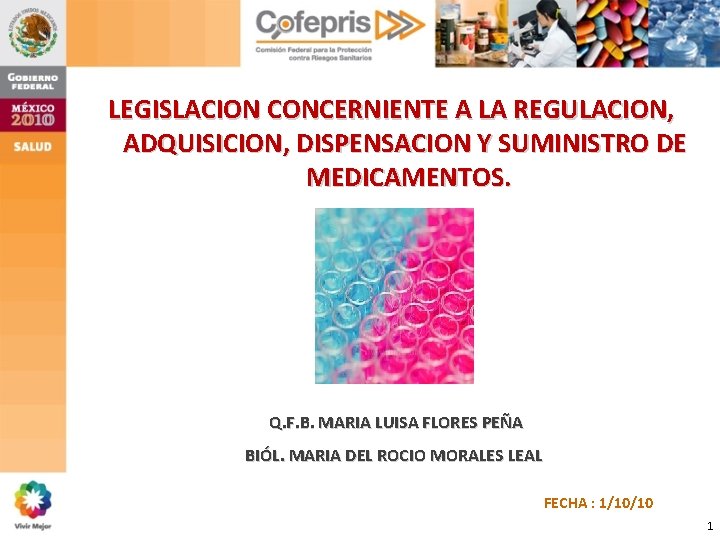 LEGISLACION CONCERNIENTE A LA REGULACION, ADQUISICION, DISPENSACION Y SUMINISTRO DE MEDICAMENTOS. Q. F. B. LEGISLACION CONCERNIENTE A LA REGULACION, ADQUISICION, DISPENSACION Y SUMINISTRO DE MEDICAMENTOS. Q. F. B.