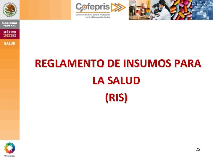 REGLAMENTO DE INSUMOS PARA LA SALUD (RIS) 22 REGLAMENTO DE INSUMOS PARA LA SALUD (RIS) 22