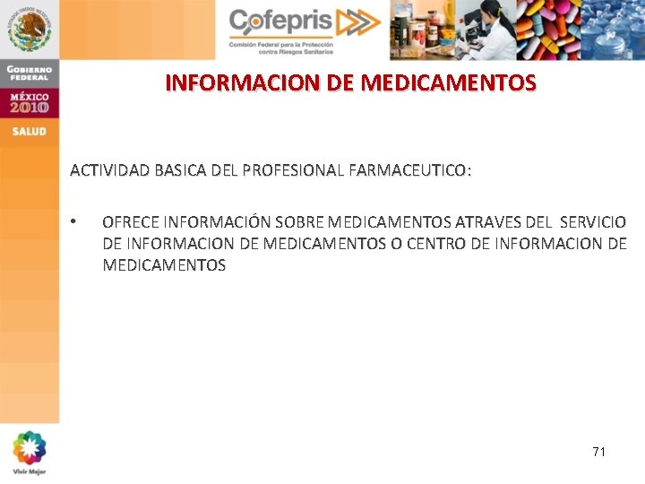INFORMACION DE MEDICAMENTOS ACTIVIDAD BASICA DEL PROFESIONAL FARMACEUTICO: • OFRECE INFORMACIÓN SOBRE MEDICAMENTOS ATRAVES INFORMACION DE MEDICAMENTOS ACTIVIDAD BASICA DEL PROFESIONAL FARMACEUTICO: • OFRECE INFORMACIÓN SOBRE MEDICAMENTOS ATRAVES