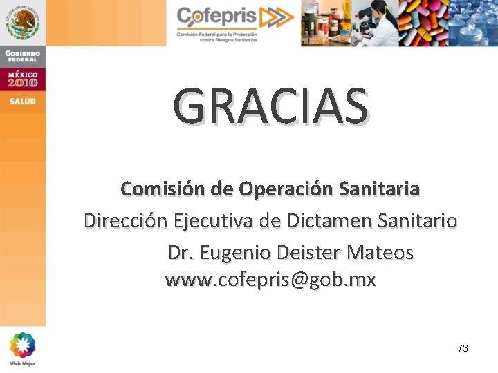GRACIAS Comisión de Operación Sanitaria Dirección Ejecutiva de Dictamen Sanitario Dr. Eugenio Deister Mateos GRACIAS Comisión de Operación Sanitaria Dirección Ejecutiva de Dictamen Sanitario Dr. Eugenio Deister Mateos