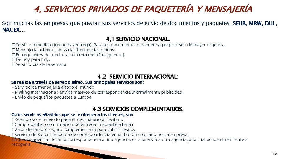 4, SERVICIOS PRIVADOS DE PAQUETERÍA Y MENSAJERÍA Son muchas las empresas que prestan sus 4, SERVICIOS PRIVADOS DE PAQUETERÍA Y MENSAJERÍA Son muchas las empresas que prestan sus