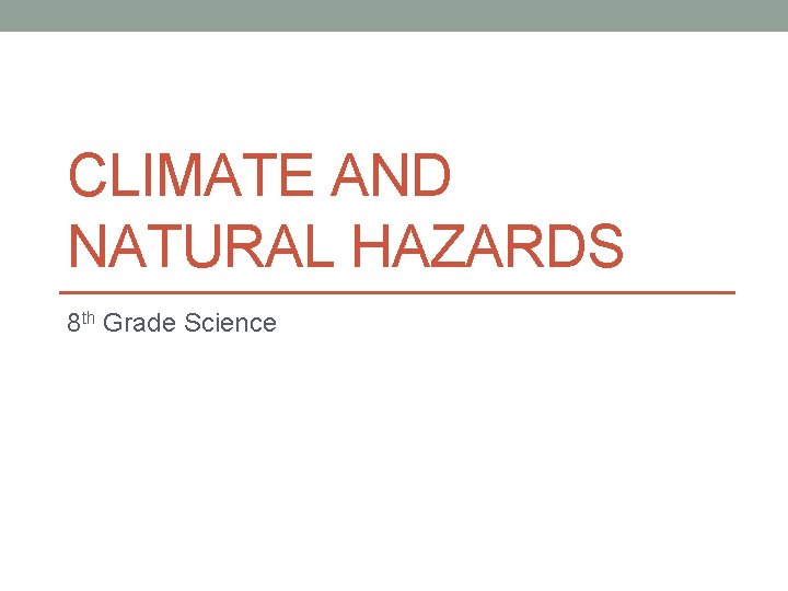 CLIMATE AND NATURAL HAZARDS 8 th Grade Science 