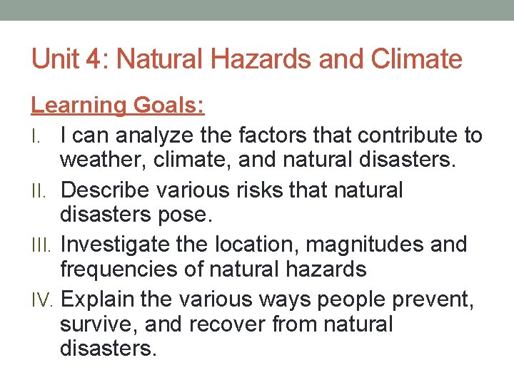 Unit 4: Natural Hazards and Climate Learning Goals: I. I can analyze the factors