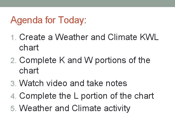 Agenda for Today: 1. Create a Weather and Climate KWL chart 2. Complete K