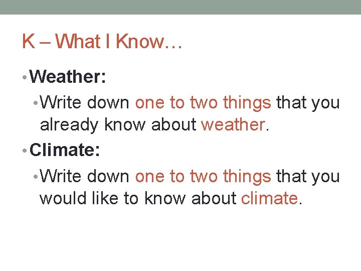 K – What I Know… • Weather: • Write down one to two things