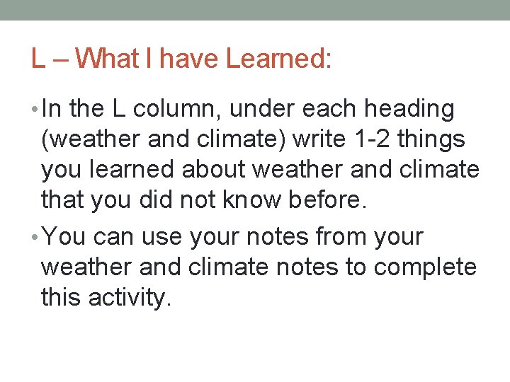 L – What I have Learned: • In the L column, under each heading