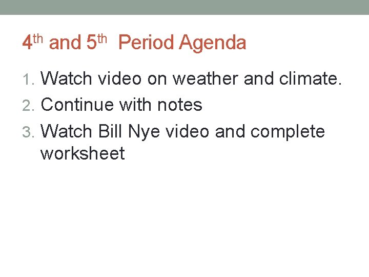 4 th and 5 th Period Agenda 1. Watch video on weather and climate.