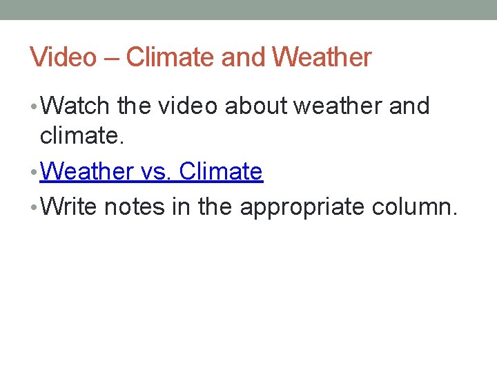 Video – Climate and Weather • Watch the video about weather and climate. •