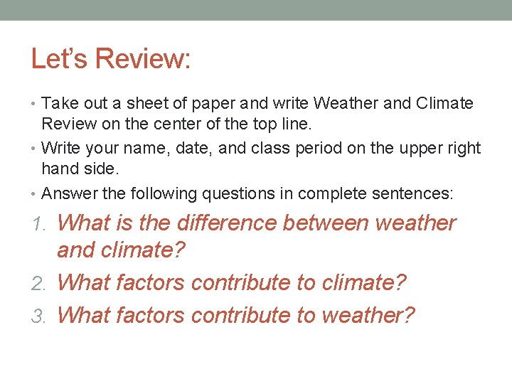 Let’s Review: • Take out a sheet of paper and write Weather and Climate