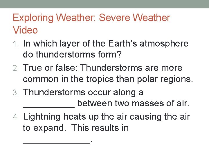Exploring Weather: Severe Weather Video 1. In which layer of the Earth’s atmosphere do