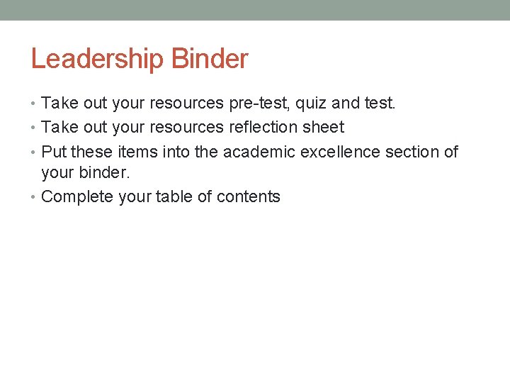 Leadership Binder • Take out your resources pre-test, quiz and test. • Take out