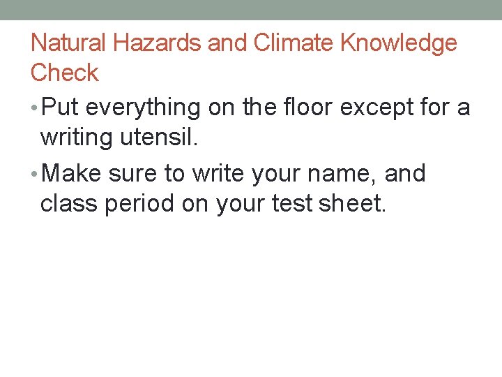 Natural Hazards and Climate Knowledge Check • Put everything on the floor except for