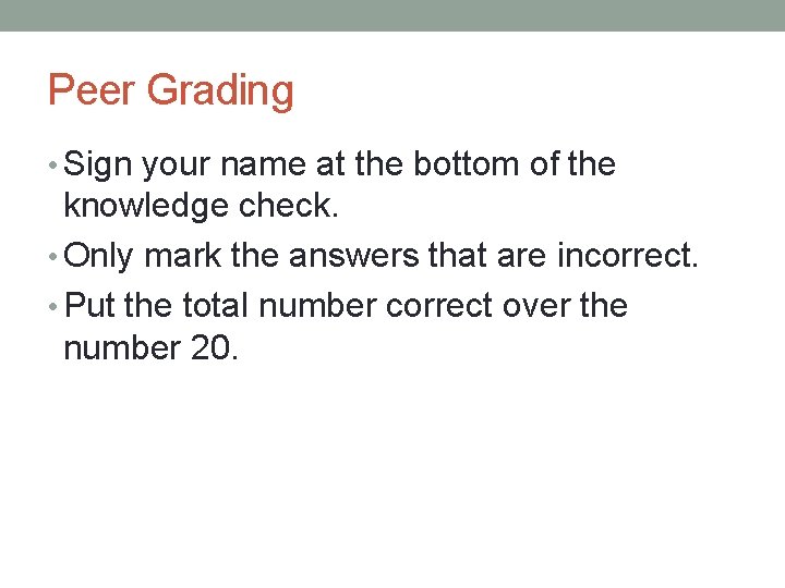 Peer Grading • Sign your name at the bottom of the knowledge check. •