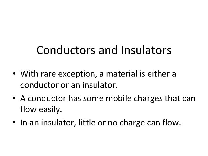 Conductors and Insulators • With rare exception, a material is either a conductor or