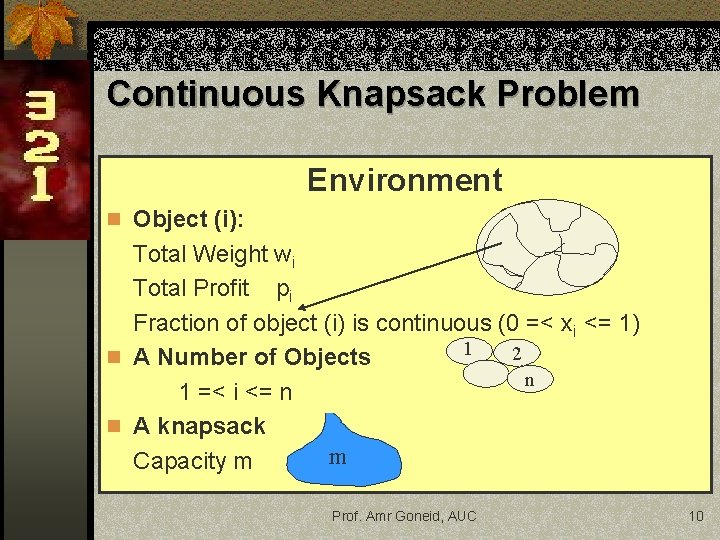 Continuous Knapsack Problem Environment n Object (i): Total Weight wi Total Profit pi Fraction Continuous Knapsack Problem Environment n Object (i): Total Weight wi Total Profit pi Fraction