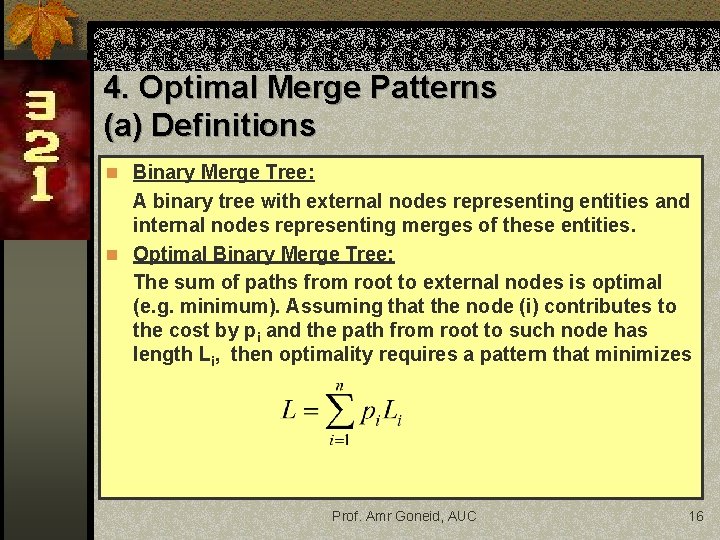 4. Optimal Merge Patterns (a) Definitions n Binary Merge Tree: A binary tree with 4. Optimal Merge Patterns (a) Definitions n Binary Merge Tree: A binary tree with