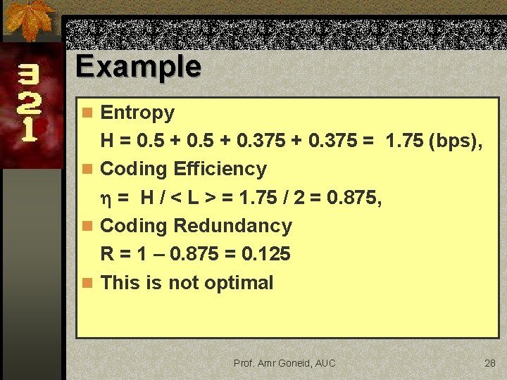 Example n Entropy H = 0. 5 + 0. 375 = 1. 75 (bps), Example n Entropy H = 0. 5 + 0. 375 = 1. 75 (bps),