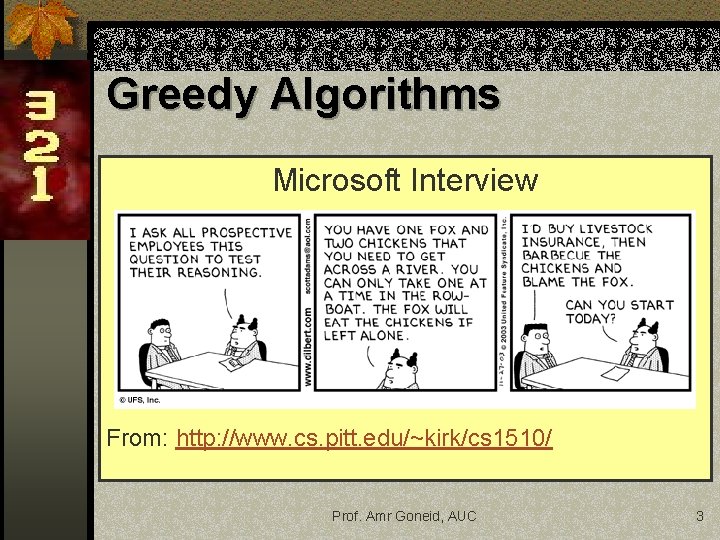 Greedy Algorithms Microsoft Interview From: http: //www. cs. pitt. edu/~kirk/cs 1510/ Prof. Amr Goneid, Greedy Algorithms Microsoft Interview From: http: //www. cs. pitt. edu/~kirk/cs 1510/ Prof. Amr Goneid,