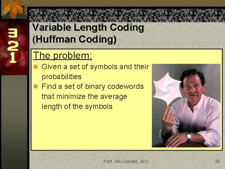 Variable Length Coding (Huffman Coding) The problem: n Given a set of symbols and Variable Length Coding (Huffman Coding) The problem: n Given a set of symbols and